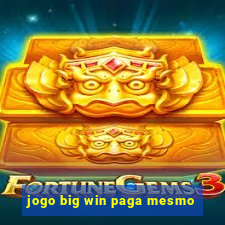 jogo big win paga mesmo